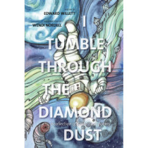 I Tumble Through the Diamond Dust: A Collection of Fantastical Poems