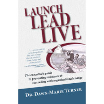 Launch Lead Live: The executive's guide to preventing resistance & succeeding with organizational change