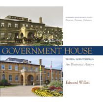 Government House, Regina, Saskatchewan: An Illustrated History